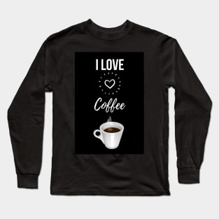 I Love Coffee Long Sleeve T-Shirt